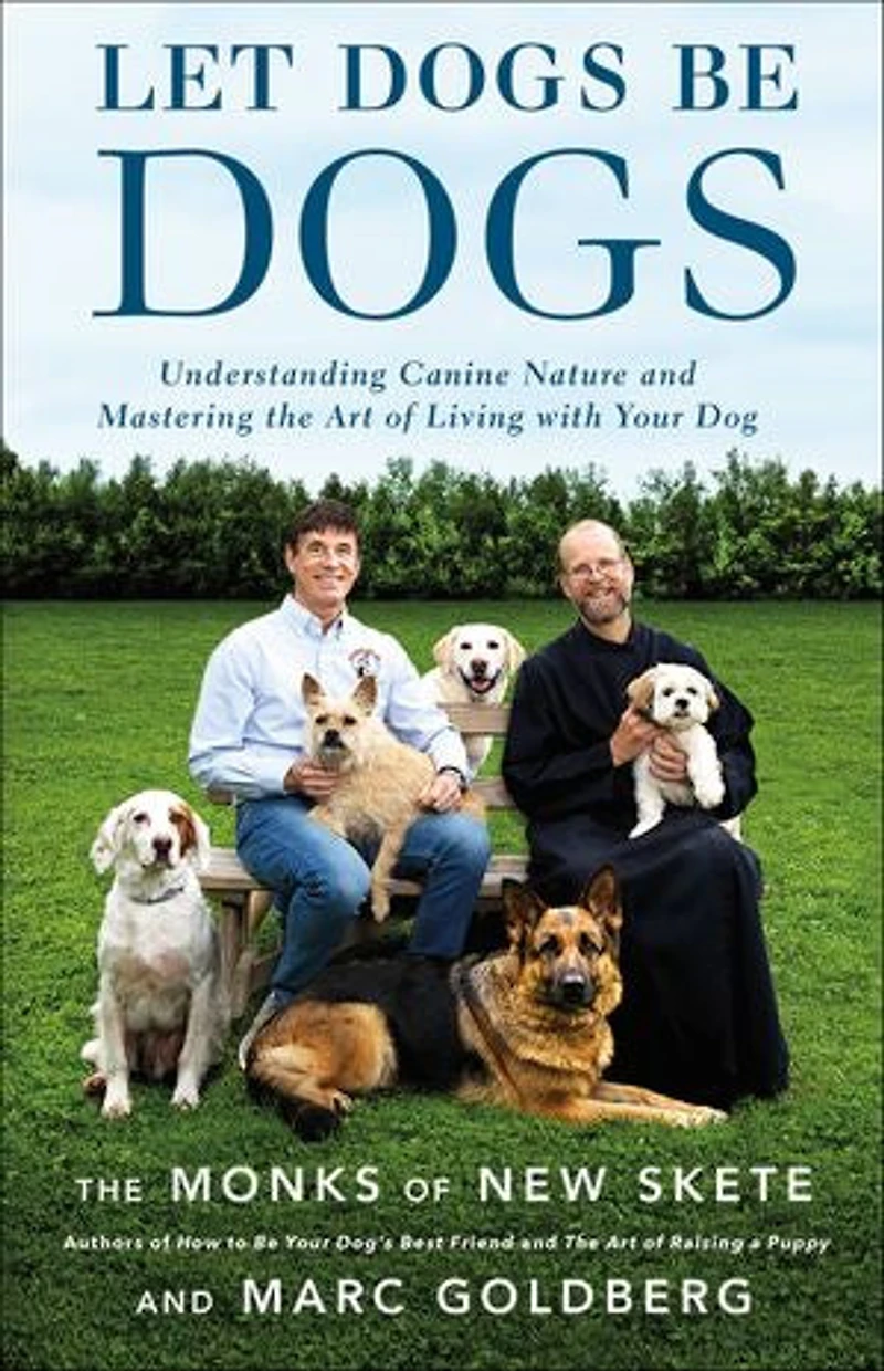 Let Dogs Be Dogs: Understanding Canine Nature And Mastering The Art Of Living With Your Dog