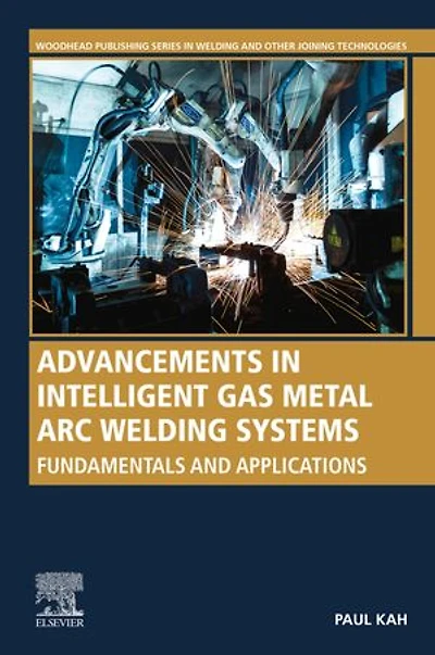 Advancements Intelligent Gas Metal Arc Welding Systems: Fundamentals And Applications