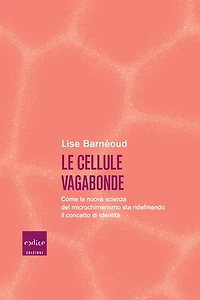Le cellule vagabonde: Come la nuova scienza del microchimerismo sta ridefinendo il concetto di identità