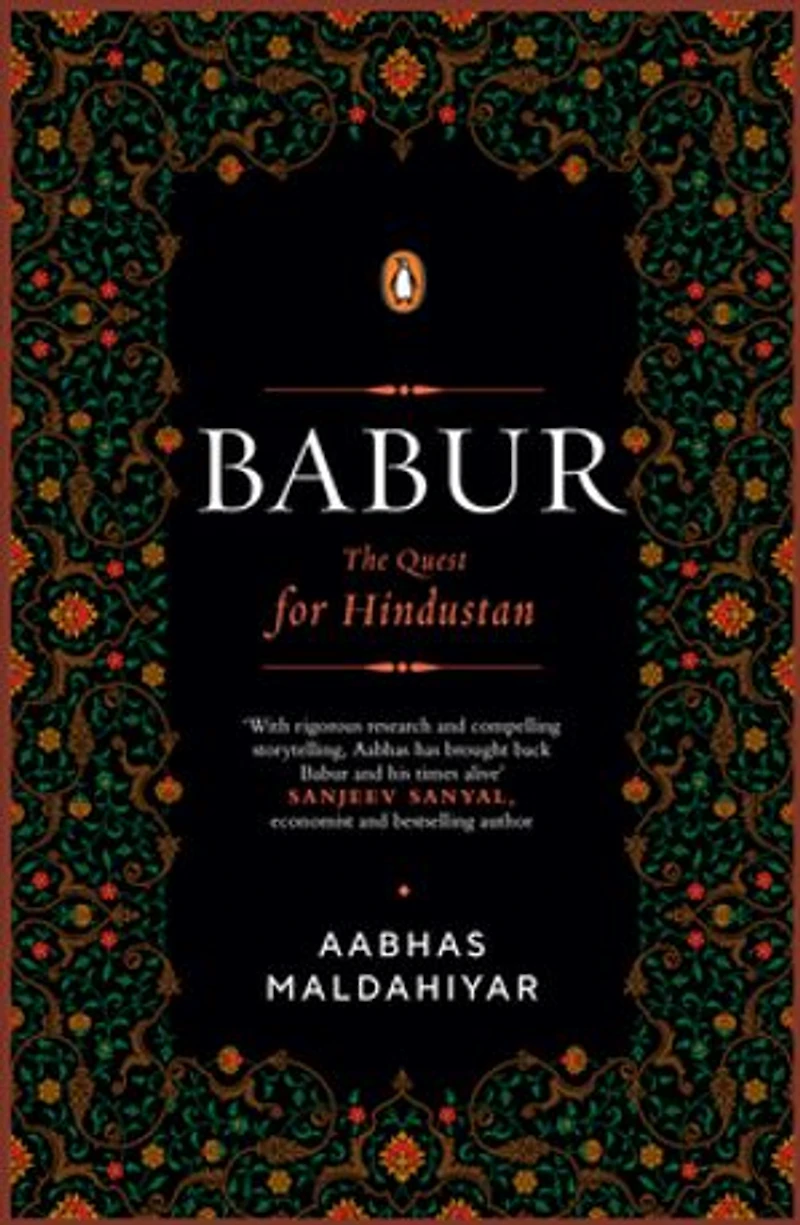 Babur: The Quest for Hindustan | A Biography of the First Mughal Emperor | Based on the Baburnama & Persian Manuscripts | Medieval Indian History