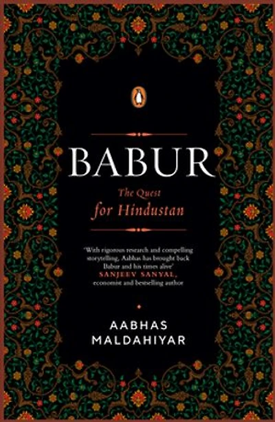 Babur: The Quest for Hindustan | A Biography of the First Mughal Emperor | Based on the Baburnama & Persian Manuscripts | Medieval Indian History