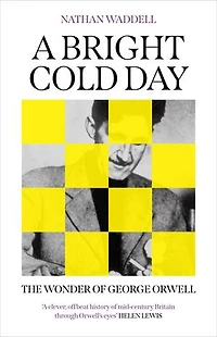 A Bright Cold Day: The Wonder of George Orwell