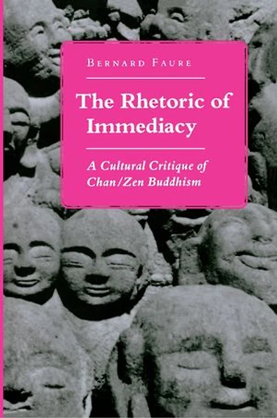 The Rhetoric of Immediacy: A Cultural Critique Chan/Zen Buddhism