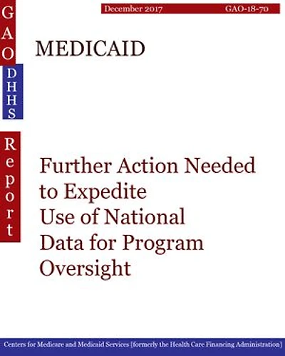 MEDICAID: Further Action Needed to Expedite Use of National Data for Program Oversight