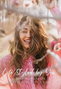 Life Styled by You: a 30 day workbook to cultivating self love