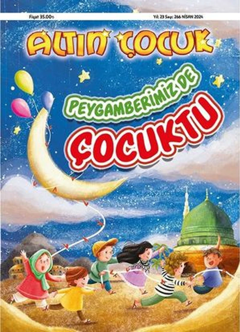 Altın Çocuk Dergisi Sayı:266 / Nisan 2024 - Peygamberimizde Çocuktu