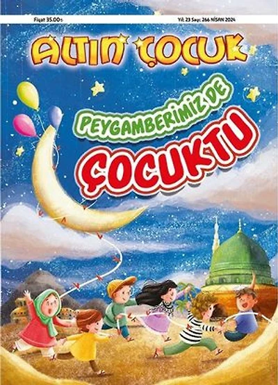 Altın Çocuk Dergisi Sayı:266 / Nisan 2024 - Peygamberimizde Çocuktu