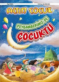 Altın Çocuk Dergisi Sayı:266 / Nisan 2024 - Peygamberimizde Çocuktu