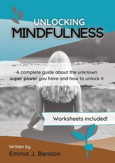 Unlocking Mindfulness: A Complete Guide To The Art of Mindfulness