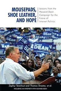 Mousepads, Shoe Leather, and Hope: Lessons from the Howard Dean Campaign for Future of Internet Politics