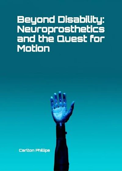 Beyond Disability: Neuroprosthetics and the Quest for Motion