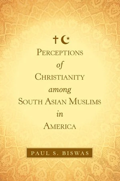 Perceptions of Christianity Among South Asian Muslims America