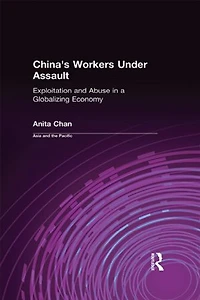 China's Workers Under Assault: The Exploitation of Labor a Globalizing Economy