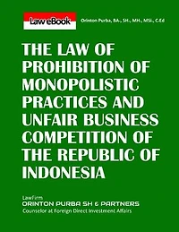 THE LAW OF PROHIBITION OF MONOPOLISTIC PRACTICES AND UNFAIR BUSINESS COMPETITION OF THE REPUBLIC OF INDONESIA
