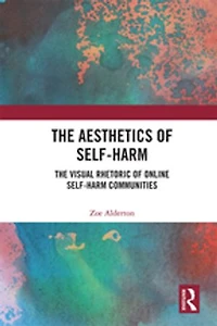 The Aesthetics of Self-Harm: Visual Rhetoric Online Self-Harm Communities