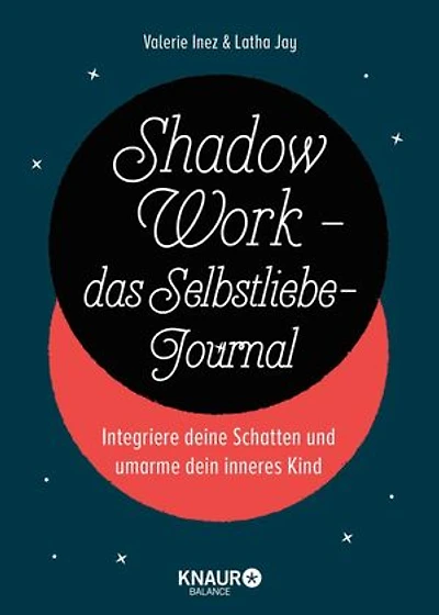 Shadow Work - das Selbstliebe-Journal: Integriere deine Schatten und umarme dein inneres Kind