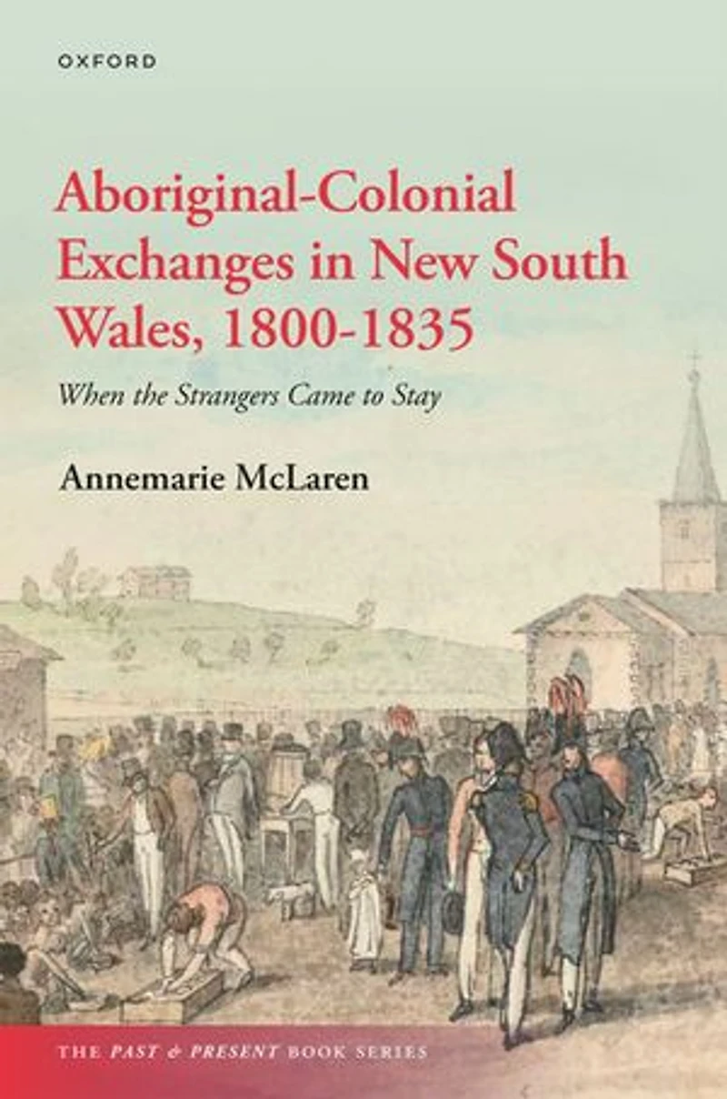 Aboriginal Colonial Exchanges New South Wales 1800 to 1835: When the Strangers Came Stay