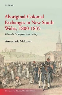 Aboriginal Colonial Exchanges New South Wales 1800 to 1835: When the Strangers Came Stay
