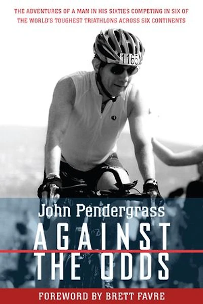 Against the Odds: Adventures of a Man His Sixties Competing Six World's Toughest Triathlons across Continents