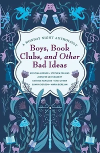 Boys, Book Clubs, and Other Bad Ideas: A Monday Night Anthology: Monday Night Anthology, #1