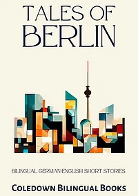 Tales of Berlin: Bilingual German-English Short Stories