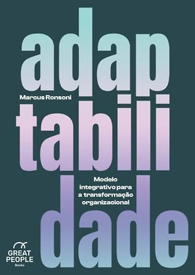 Adaptabilidade: Modelo Integrativo para a Transformação Organizacional