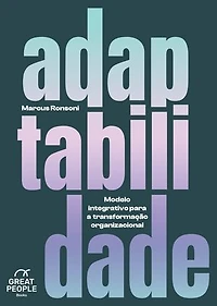 Adaptabilidade: Modelo Integrativo para a Transformação Organizacional
