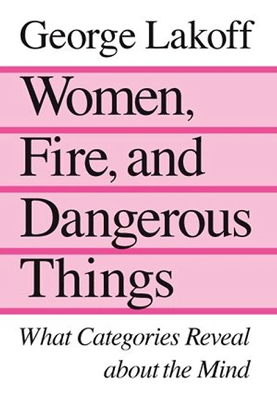 Women, Fire, and Dangerous Things: What Categories Reveal About The Mind
