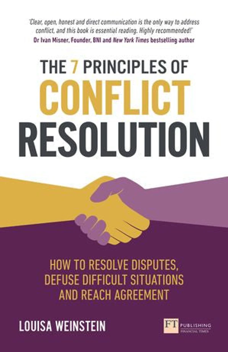 7 Principles of Conflict Resolution, The: How to resolve disputes, defuse difficult situations and reach agreement