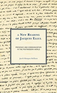 A New Reading of Jacques Ellul: Presence and Communication the Postmodern World