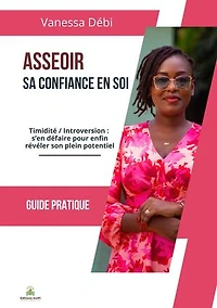 Asseoir sa confiance en soi: Timidité/Introversion, s'en défaire pour enfin révéler son plein potentiel