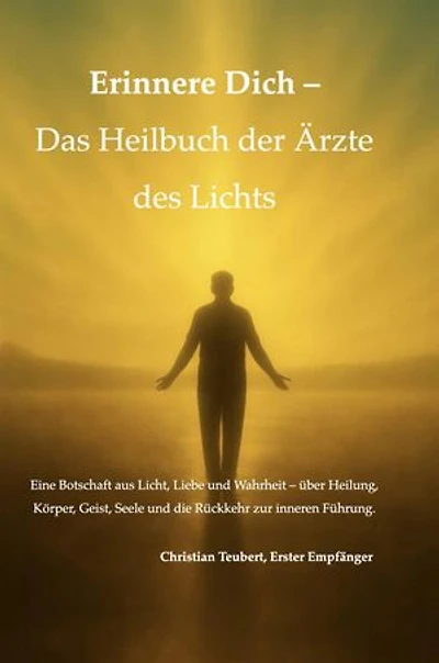 Heilbuch der Ärzte des Lichts: Eine Botschaft aus Licht, Liebe und Wahrheit – über Heilung, Körper, Geist, Seele und die Rückkehr zur inneren Führung.