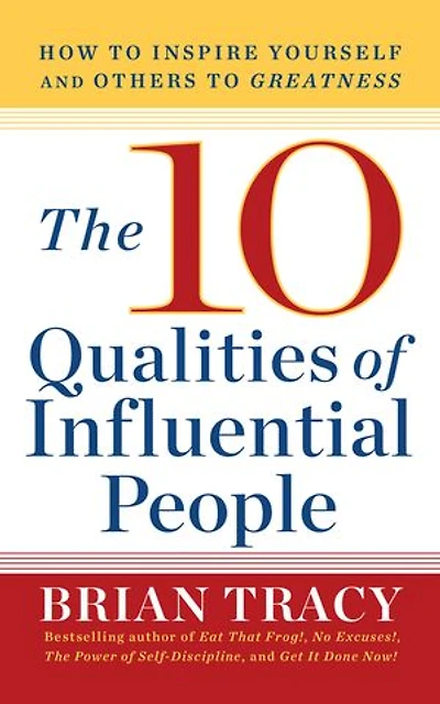10 Qualities of Influential People: How to Inspire Yourself and Others Greatnes