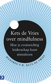 Kets de Vries over mindfulness: hoe je evenwichtig leiderschap kunt stimuleren