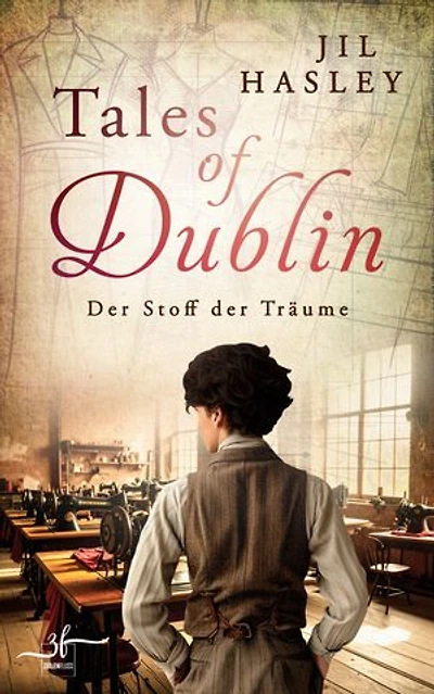Tales of Dublin: Der Stoff der Träume: Historischer Liebesroman mit Friends-to-Lovers Slow-burn Romantik