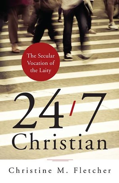 24/7 Christian: the Secular Vocation of Laity