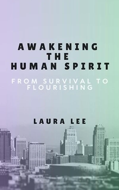 Awakening the Human Spirit: From Survival to Flourishing