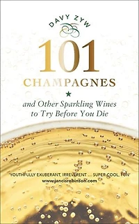 101 Champagnes: And Other Sparkling Wines to Try Before You Die