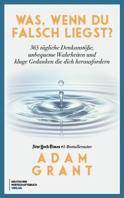 Was, wenn du falschliegst?: 365 tägliche Denkanstöße, unbequeme Wahrheiten und kluge Gedanken die dich herausfordern
