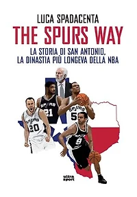 The Spurs Way: La storia di San Antonio, la dinastia più longeva della NBA