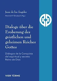 Dialoge über die Eroberung des geistlichen und geheimen Reiches Gottes: Diálogos de la conquista del espiritual y secreto Reino de Dios