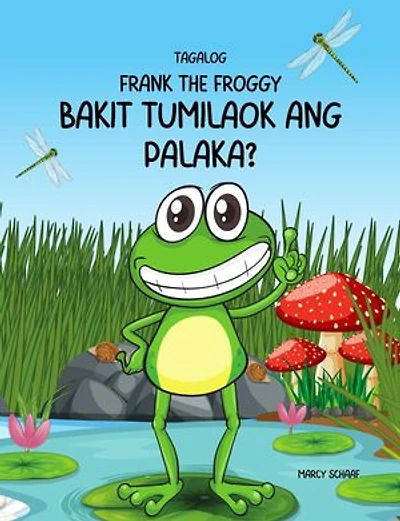 Bakit tumilaok ang palaka?(Tagalog / English Bilingual) Why Did The Frog Croak?: Frank the Froggy