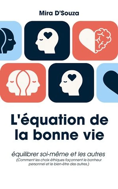 L'équation de la bonne vie Équilibrer soi et les autres (Comment les choix éthiques façonnent le bonheur personnel et le bien-être des autres.)