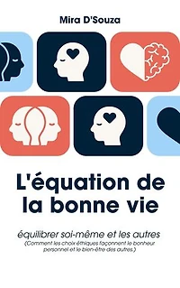 L'équation de la bonne vie Équilibrer soi et les autres (Comment les choix éthiques façonnent le bonheur personnel et le bien-être des autres.)