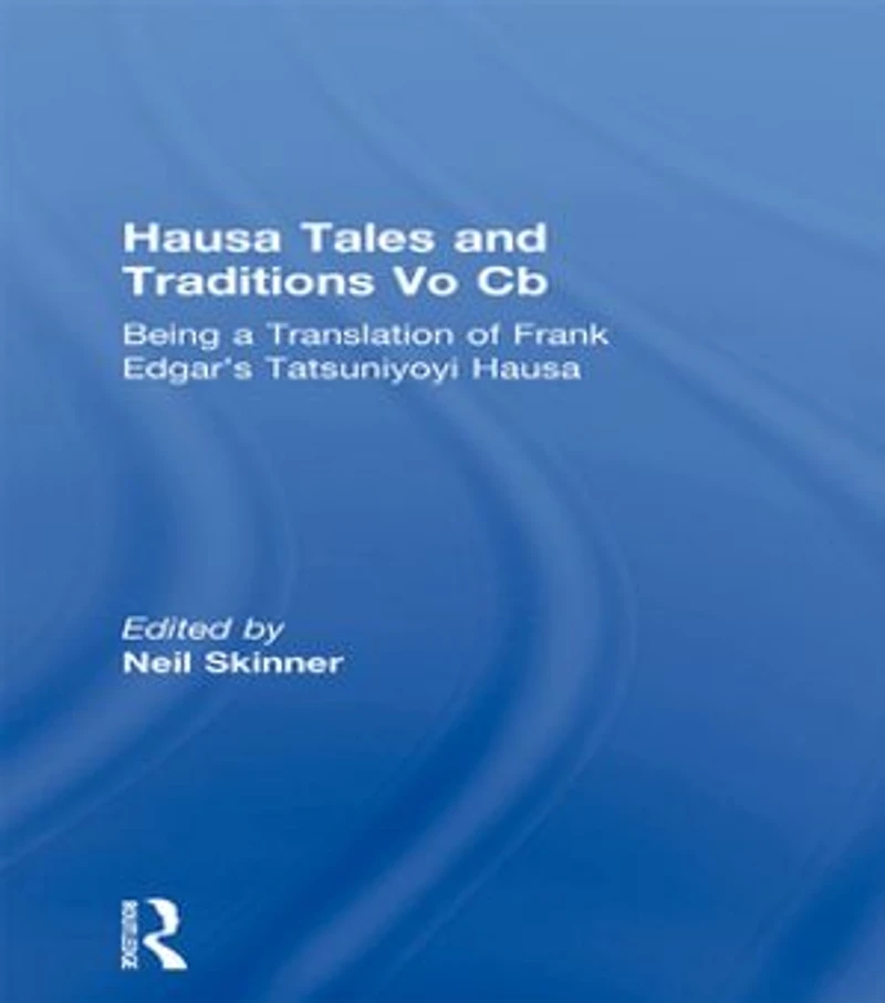 Hausa Tales And Traditions: Being A Translation Of Frank Edgar's Tatsuniyoyi Na