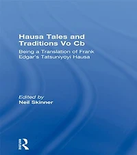 Hausa Tales And Traditions: Being A Translation Of Frank Edgar's Tatsuniyoyi Na