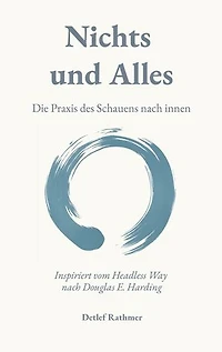 Nichts und Alles: Die Praxis des Schauens nach innen