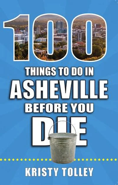 100 Things to Do Asheville Before You Die