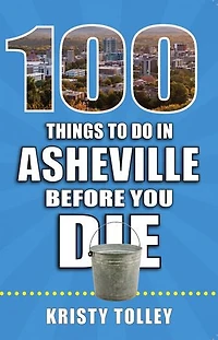 100 Things to Do Asheville Before You Die