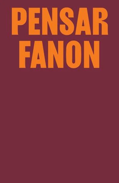 Pensar Fanon: coletânea inédita com textos de Achille Mbembe, Aimé Césaire, bell hooks, Deivison Faustino & Nilson Dias Gabriel, Françoise Vergès, Guillaume Sibertin-Blanc, Homi K. Bhabha, Lola Young, Samah Jabr & Elizabeth Berger e Stuart Hall